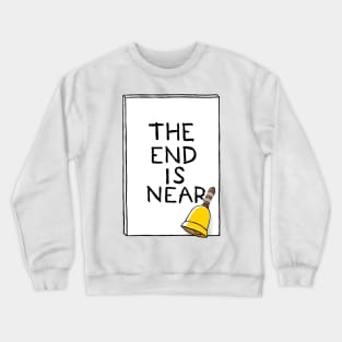 The end is near Crewneck Sweatshirt